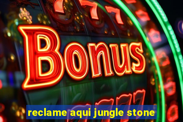 reclame aqui jungle stone